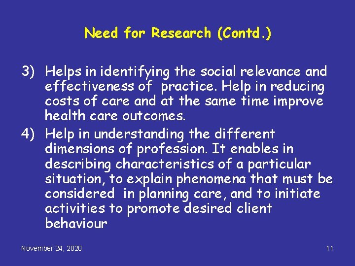 Need for Research (Contd. ) 3) Helps in identifying the social relevance and effectiveness