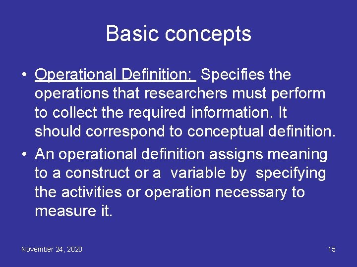 Basic concepts • Operational Definition: Specifies the operations that researchers must perform to collect