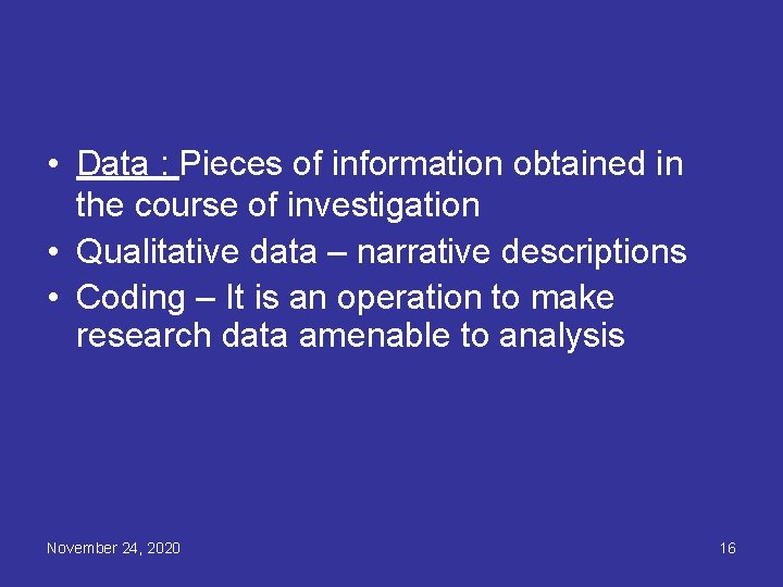  • Data : Pieces of information obtained in the course of investigation •