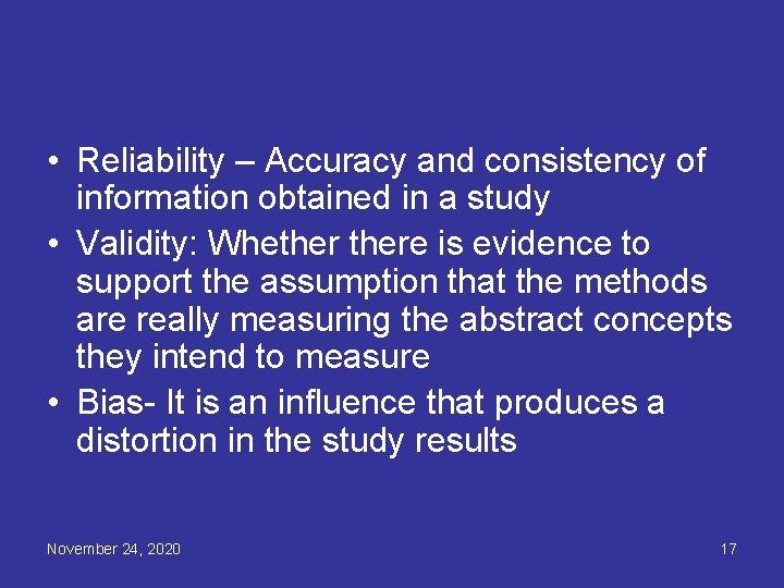  • Reliability – Accuracy and consistency of information obtained in a study •