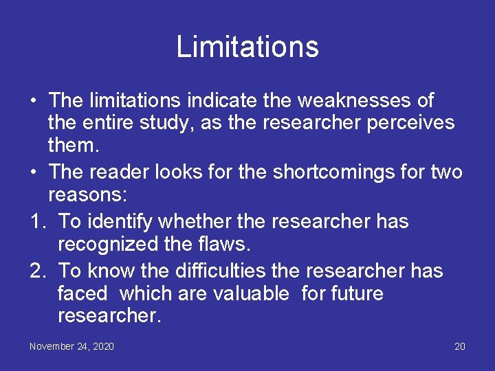 Limitations • The limitations indicate the weaknesses of the entire study, as the researcher