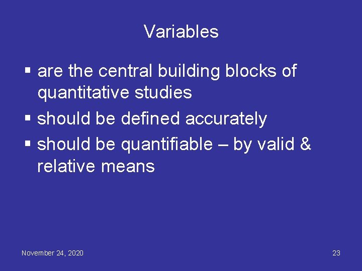 Variables § are the central building blocks of quantitative studies § should be defined