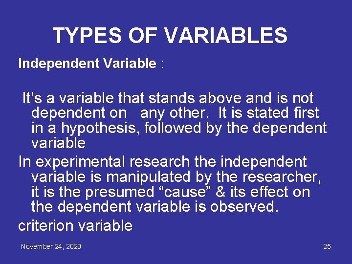 TYPES OF VARIABLES Independent Variable : It’s a variable that stands above and is