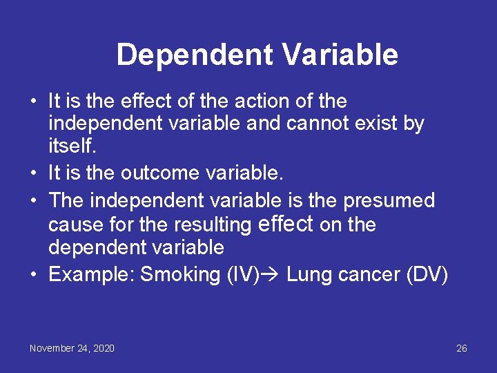 Dependent Variable • It is the effect of the action of the independent variable