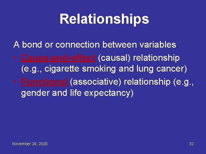 Relationships A bond or connection between variables. • Cause-and-effect (causal) relationship (e. g. ,
