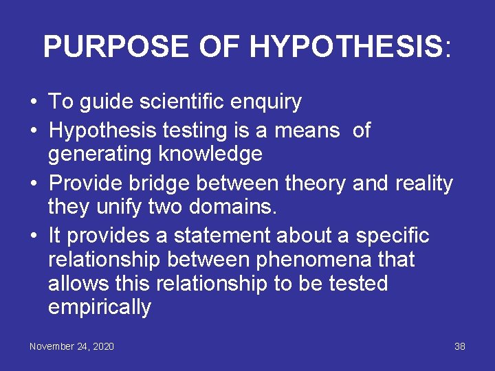 PURPOSE OF HYPOTHESIS: • To guide scientific enquiry • Hypothesis testing is a means