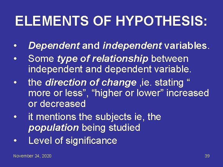 ELEMENTS OF HYPOTHESIS: • • • Dependent and independent variables. Some type of relationship