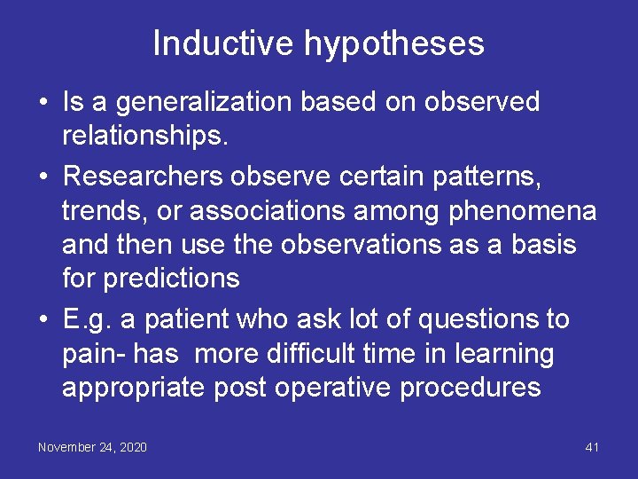 Inductive hypotheses • Is a generalization based on observed relationships. • Researchers observe certain