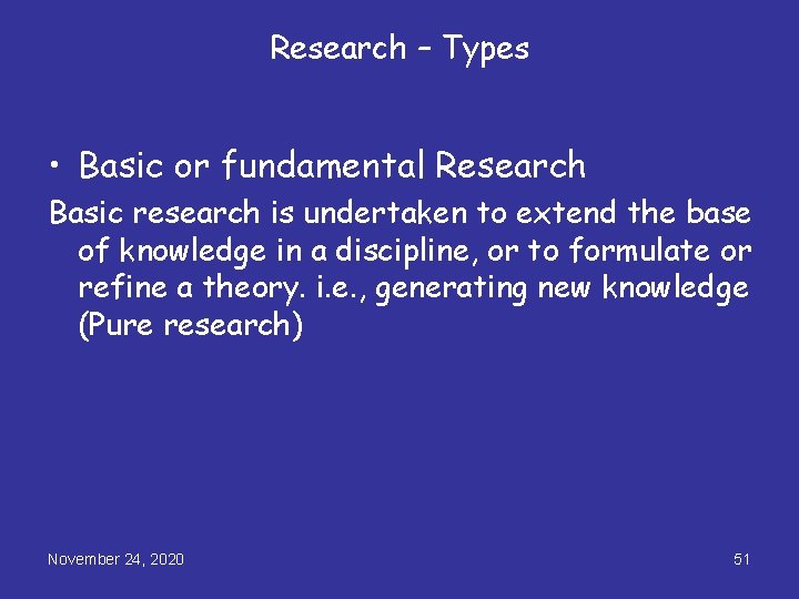 Research – Types • Basic or fundamental Research Basic research is undertaken to extend