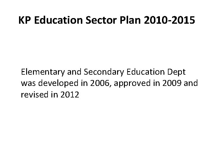KP Education Sector Plan 2010 -2015 Elementary and Secondary Education Dept was developed in