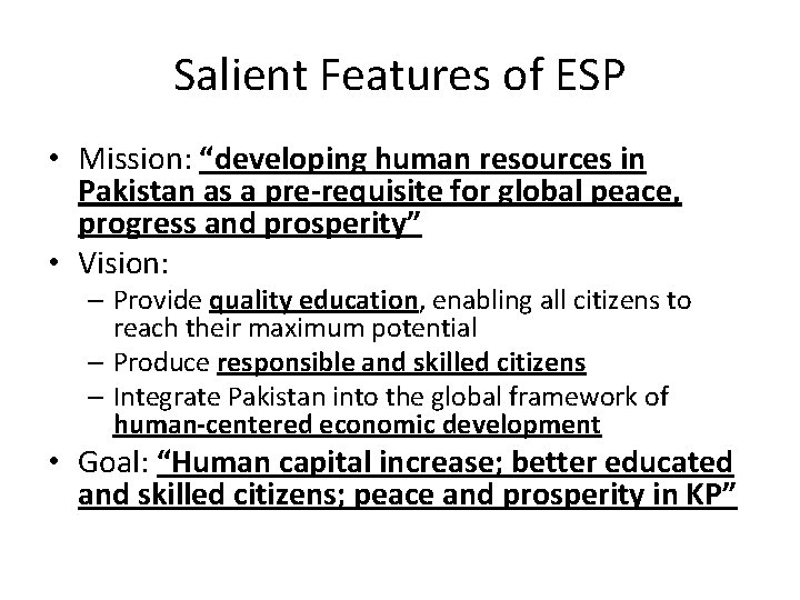 Salient Features of ESP • Mission: “developing human resources in Pakistan as a pre-requisite