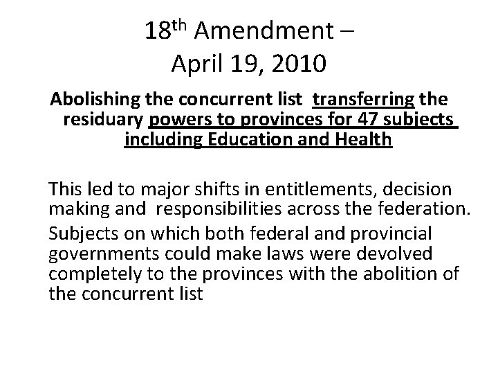 18 th Amendment – April 19, 2010 Abolishing the concurrent list transferring the residuary
