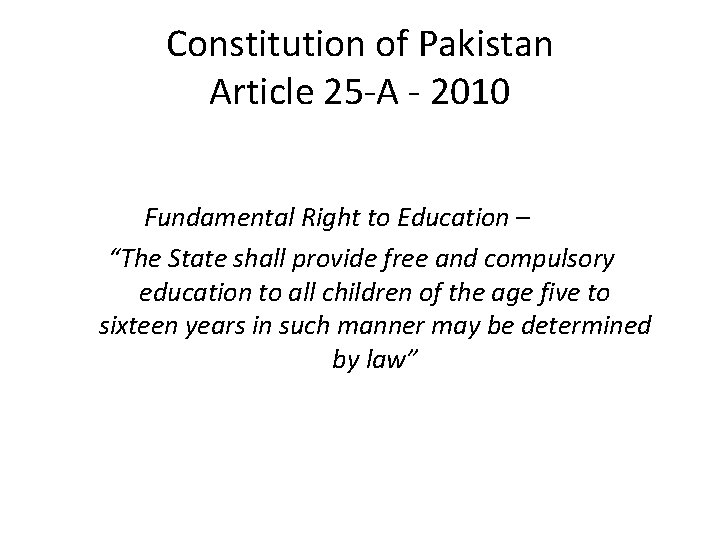 Constitution of Pakistan Article 25 -A - 2010 Fundamental Right to Education – “The