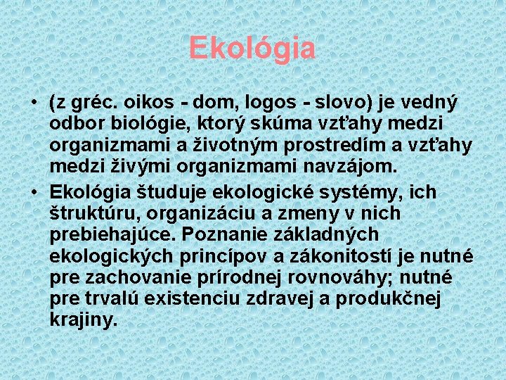 Ekológia • (z gréc. oikos - dom, logos - slovo) je vedný odbor biológie,