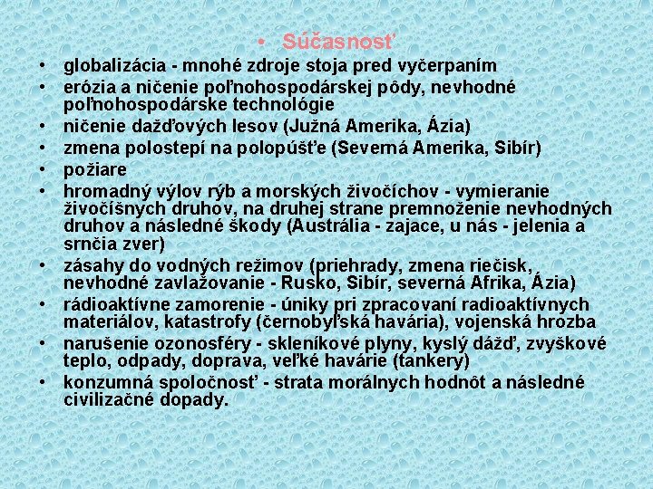  • Súčasnosť • globalizácia - mnohé zdroje stoja pred vyčerpaním • erózia a