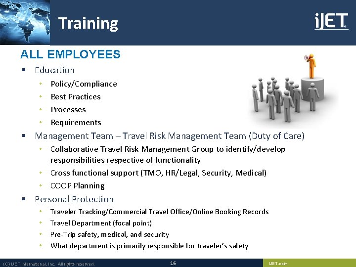 Training ALL EMPLOYEES § Education • • Policy/Compliance Best Practices Processes Requirements § Management Training ALL EMPLOYEES § Education • • Policy/Compliance Best Practices Processes Requirements § Management