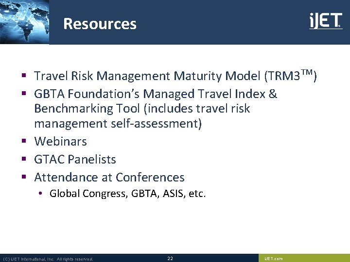 Resources § Travel Risk Management Maturity Model (TRM 3 TM) § GBTA Foundation’s Managed Resources § Travel Risk Management Maturity Model (TRM 3 TM) § GBTA Foundation’s Managed