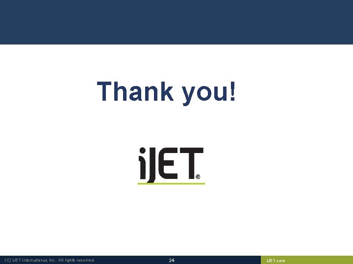 Thank you! (C) i. JET International, Inc. All rights reserved. 24 i. JET. com Thank you! (C) i. JET International, Inc. All rights reserved. 24 i. JET. com