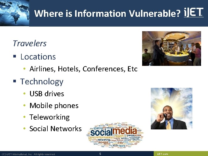Where is Information Vulnerable? Travelers § Locations • Airlines, Hotels, Conferences, Etc § Technology Where is Information Vulnerable? Travelers § Locations • Airlines, Hotels, Conferences, Etc § Technology