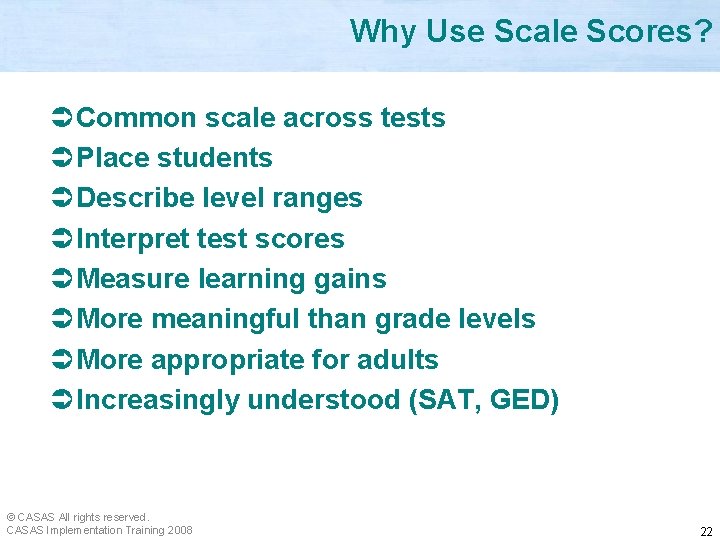 Why Use Scale Scores? Ü Common scale across tests Ü Place students Ü Describe