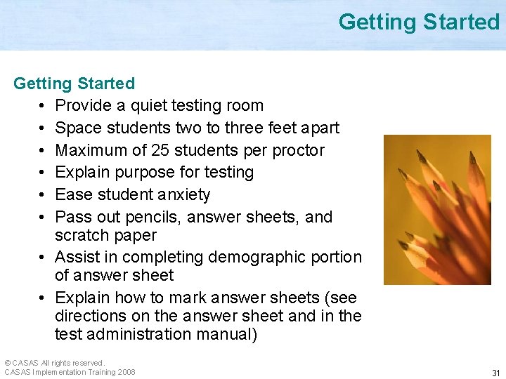 Getting Started • Provide a quiet testing room • Space students two to three