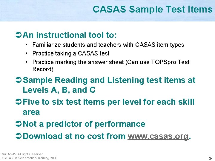 CASAS Sample Test Items Ü An instructional tool to: • Familiarize students and teachers