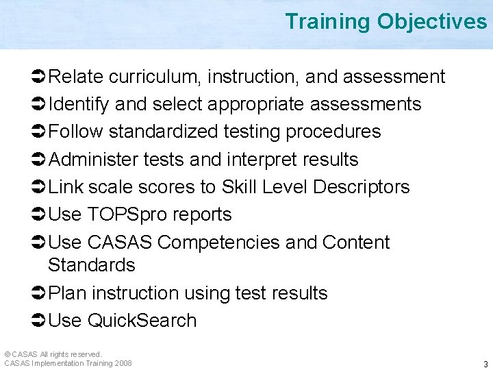 Training Objectives Ü Relate curriculum, instruction, and assessment Ü Identify and select appropriate assessments