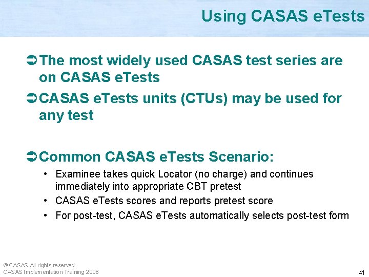 Using CASAS e. Tests Ü The most widely used CASAS test series are on