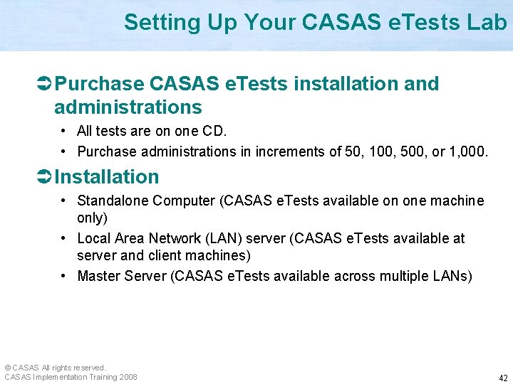 Setting Up Your CASAS e. Tests Lab Ü Purchase CASAS e. Tests installation and