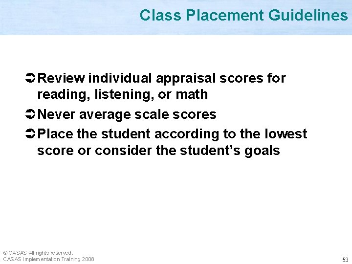 Class Placement Guidelines Ü Review individual appraisal scores for reading, listening, or math Ü