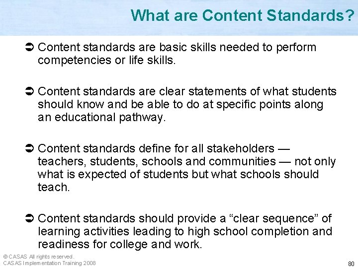 What are Content Standards? Ü Content standards are basic skills needed to perform competencies