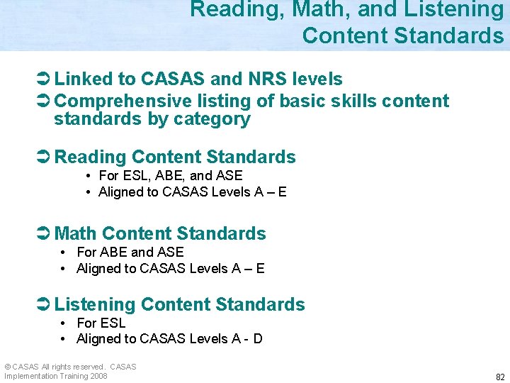 Reading, Math, and Listening Content Standards Ü Linked to CASAS and NRS levels Ü