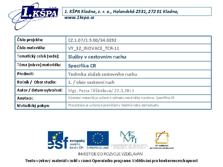 1. KŠPA Kladno, s. r. o. , Holandská 2531, 272 01 Kladno, www. 1 1. KŠPA Kladno, s. r. o. , Holandská 2531, 272 01 Kladno, www. 1