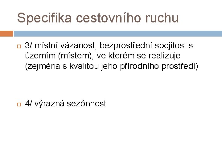 Specifika cestovního ruchu 3/ místní vázanost, bezprostřední spojitost s územím (místem), ve kterém se Specifika cestovního ruchu 3/ místní vázanost, bezprostřední spojitost s územím (místem), ve kterém se