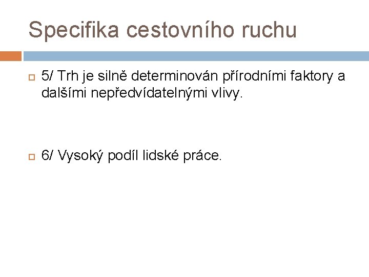 Specifika cestovního ruchu 5/ Trh je silně determinován přírodními faktory a dalšími nepředvídatelnými vlivy. Specifika cestovního ruchu 5/ Trh je silně determinován přírodními faktory a dalšími nepředvídatelnými vlivy.