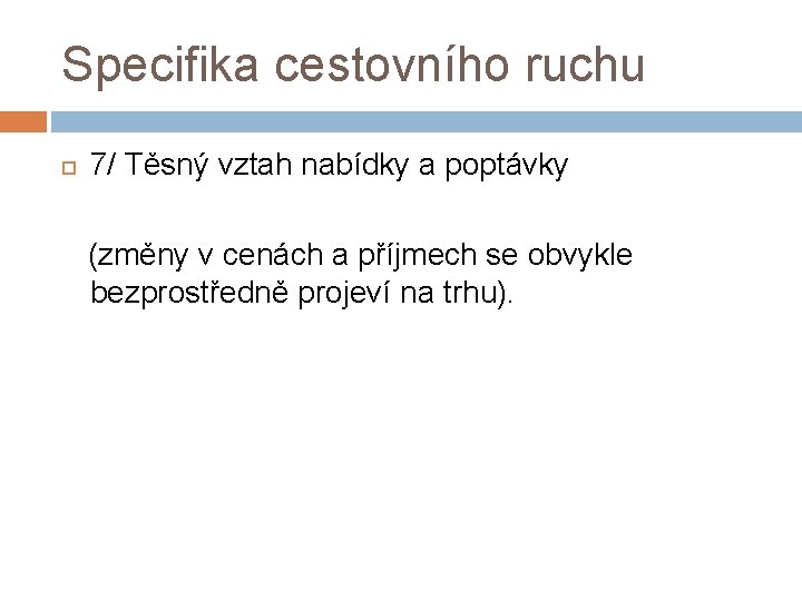 Specifika cestovního ruchu 7/ Těsný vztah nabídky a poptávky (změny v cenách a příjmech Specifika cestovního ruchu 7/ Těsný vztah nabídky a poptávky (změny v cenách a příjmech