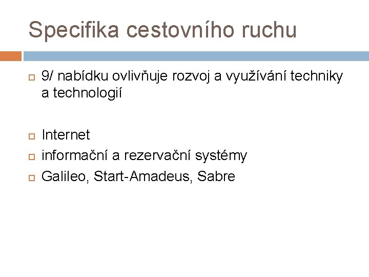 Specifika cestovního ruchu 9/ nabídku ovlivňuje rozvoj a využívání techniky a technologií Internet informační Specifika cestovního ruchu 9/ nabídku ovlivňuje rozvoj a využívání techniky a technologií Internet informační