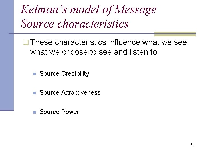 Kelman’s model of Message Source characteristics q These characteristics influence what we see, what