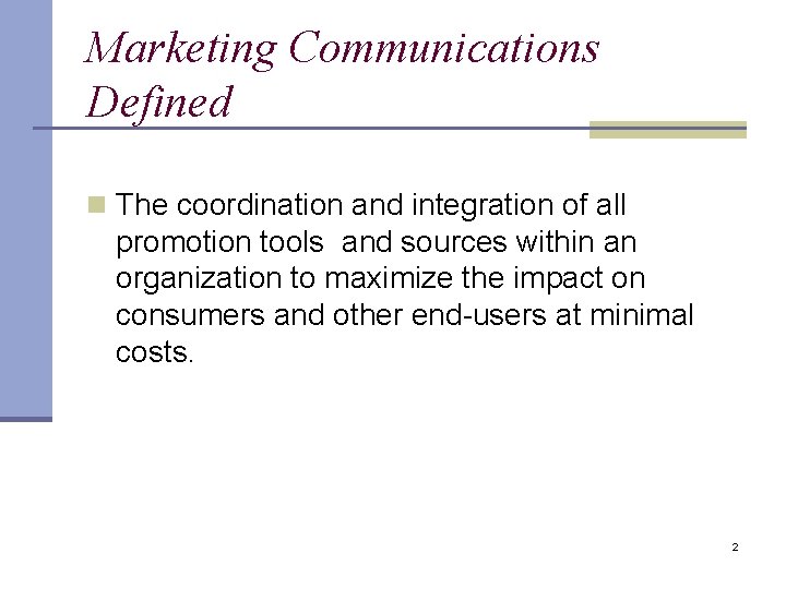 Marketing Communications Defined n The coordination and integration of all promotion tools and sources