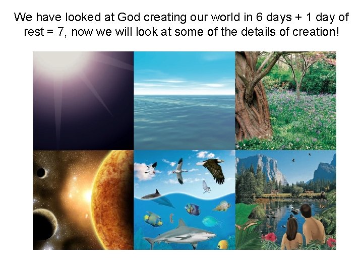 We have looked at God creating our world in 6 days + 1 day We have looked at God creating our world in 6 days + 1 day