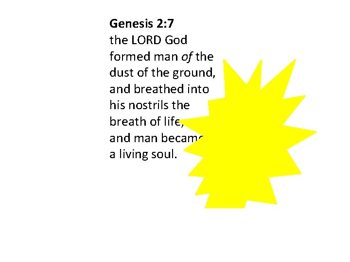 Genesis 2: 7 the LORD God formed man of the dust of the ground, Genesis 2: 7 the LORD God formed man of the dust of the ground,