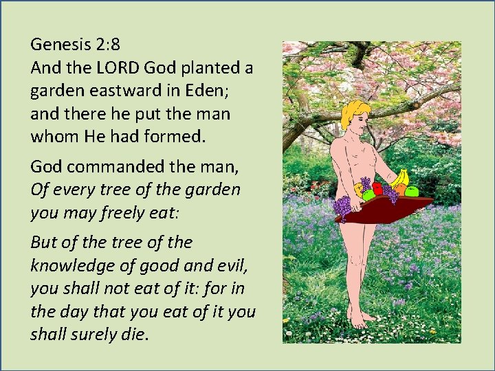 Genesis 2: 8 And the LORD God planted a garden eastward in Eden; and Genesis 2: 8 And the LORD God planted a garden eastward in Eden; and