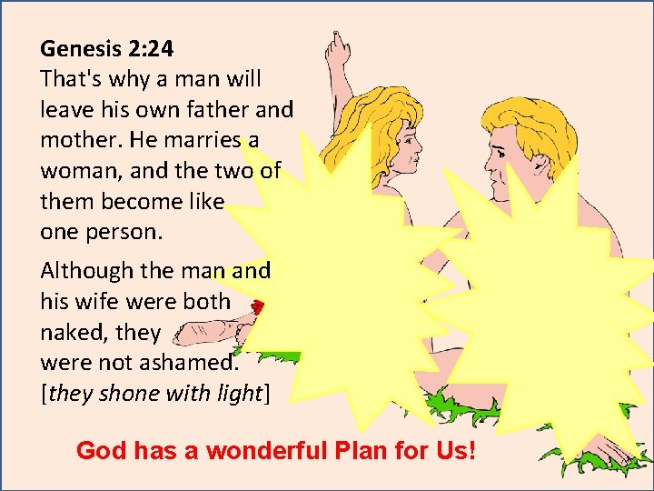 Genesis 2: 24 That's why a man will leave his own father and mother. Genesis 2: 24 That's why a man will leave his own father and mother.