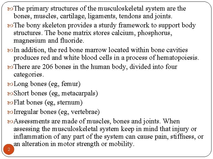  The primary structures of the musculoskeletal system are the bones, muscles, cartilage, ligaments,