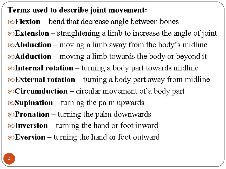 Terms used to describe joint movement: Flexion – bend that decrease angle between bones