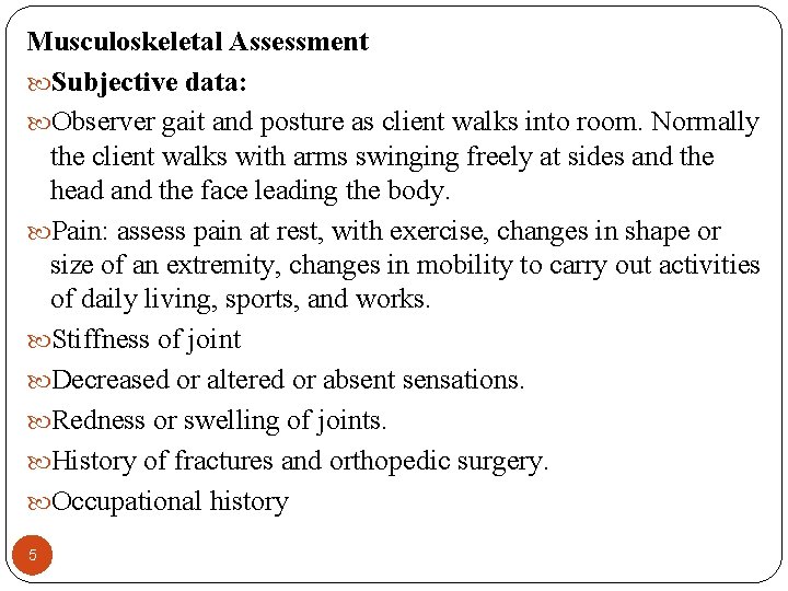 Musculoskeletal Assessment Subjective data: Observer gait and posture as client walks into room. Normally