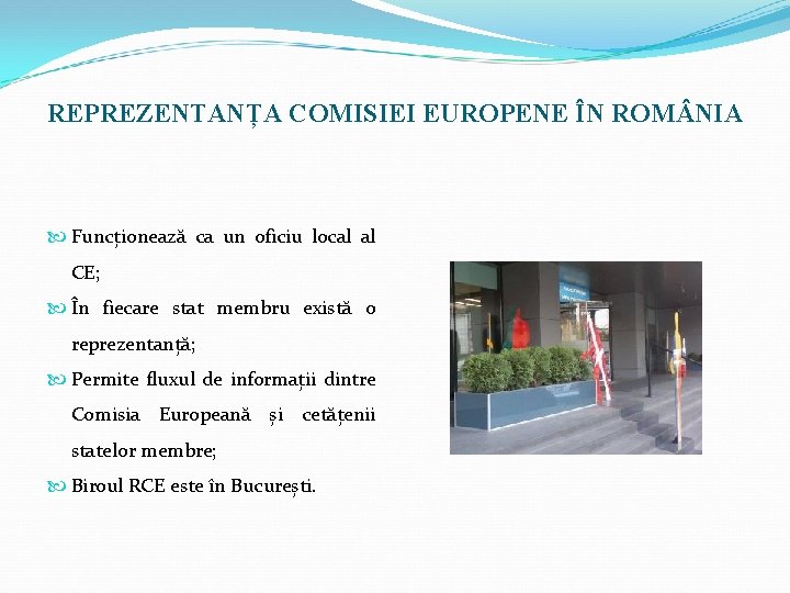 REPREZENTANȚA COMISIEI EUROPENE ÎN ROM NIA Funcționează ca un oficiu local al CE; În