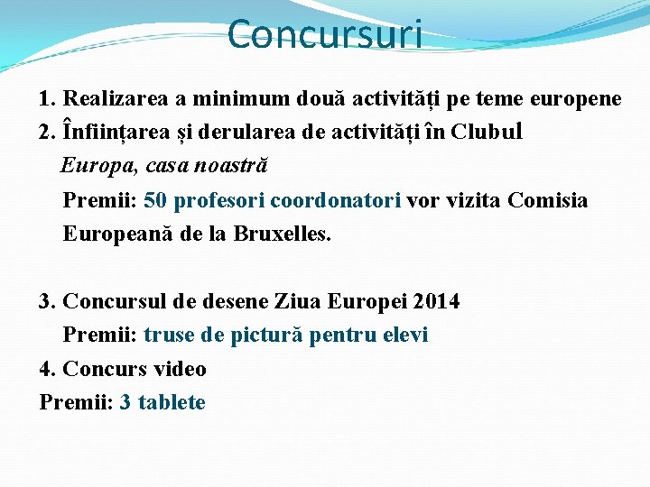 Concursuri 1. Realizarea a minimum două activități pe teme europene 2. Înființarea și derularea