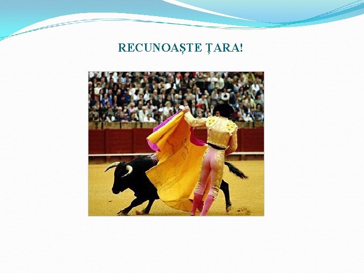 RECUNOAȘTE ȚARA! RECUNOAȘTE ȚARA!