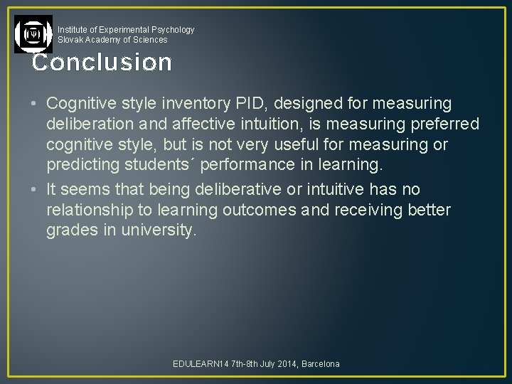 Institute of Experimental Psychology Slovak Academy of Sciences Conclusion • Cognitive style inventory PID,